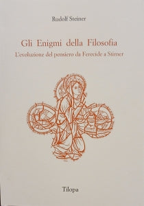 Gli Enigmi della Filosofia. Vol. I L’evoluzione del pensiero da Ferecide a Stirner - Rudolf Steiner