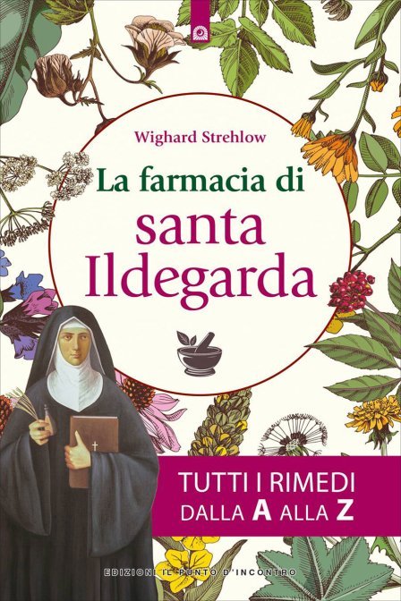 La Farmacia di Santa Ildegarda. Tutti i rimedi dalla A alla Z - Wighard Strehlow