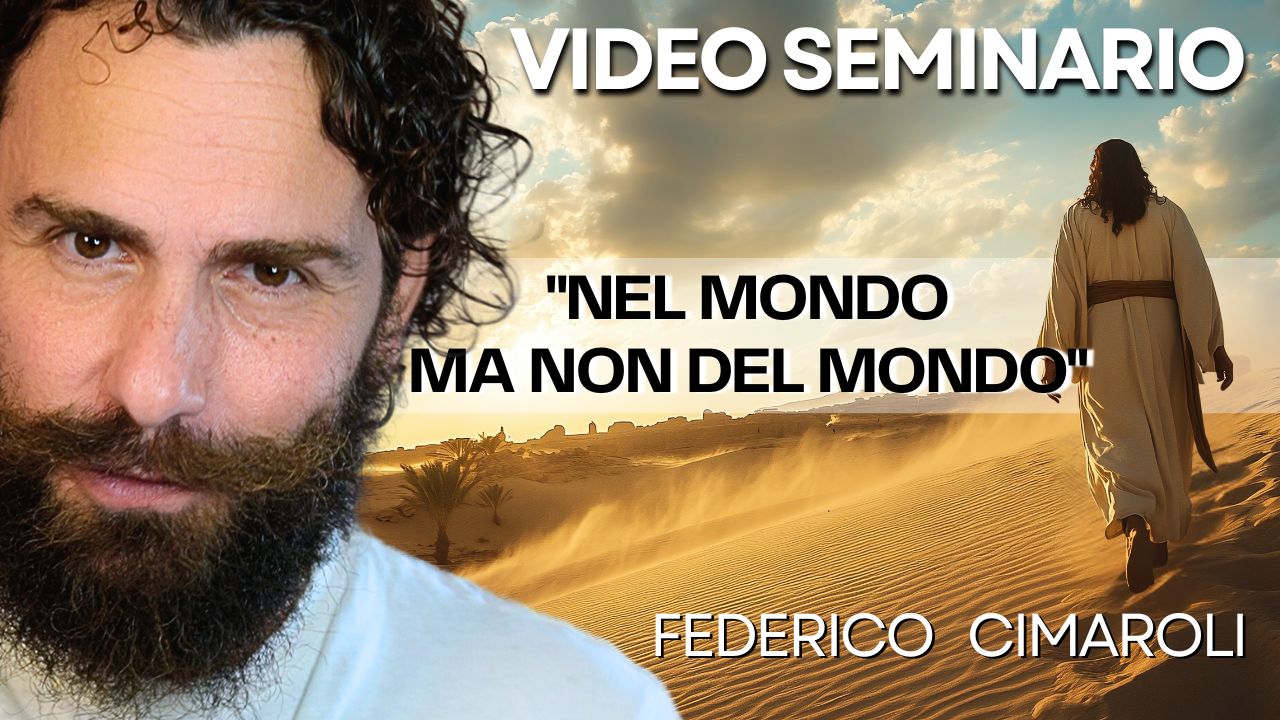 Video-seminario "Nel Mondo ma Non del Mondo" - Federico Cimaroli (scaricabile e visibile in streaming senza limite)