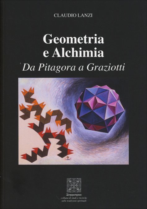 Geometria e Alchimia. Da Pitagora a Graziotti - Claudio Lanzi