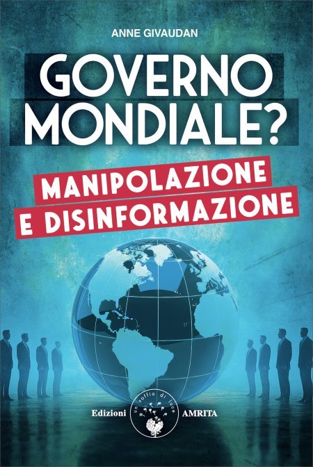 Governo Mondiale? Manipolazione e disinformazione - Anne Givaudan