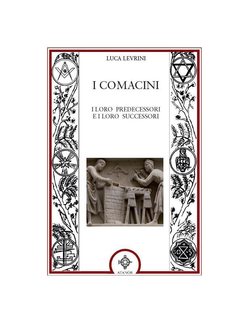I Comacini. I loro predecessori e i loro successori - Luca Levrini