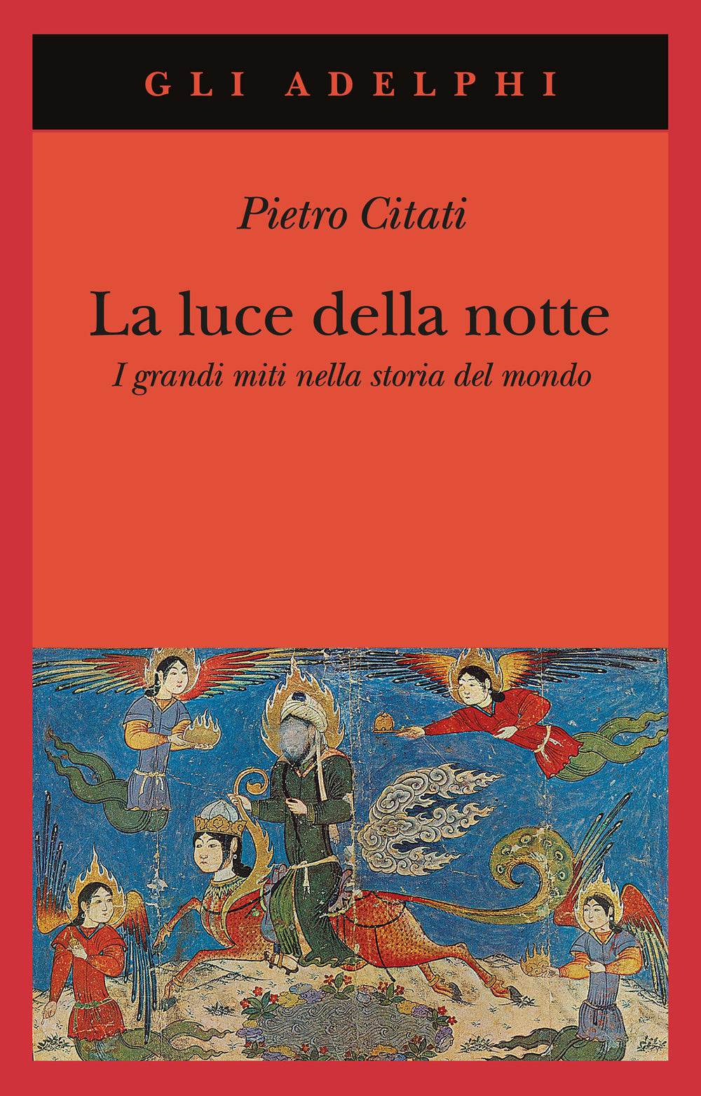 La Luce della Notte. I grandi miti nella storia del mondo - Pietro Citati