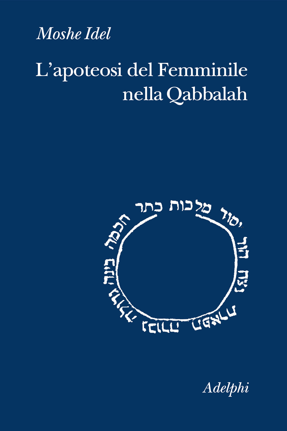 L'apoteosi del Femminile nella Qabbalah - Moshe Idel