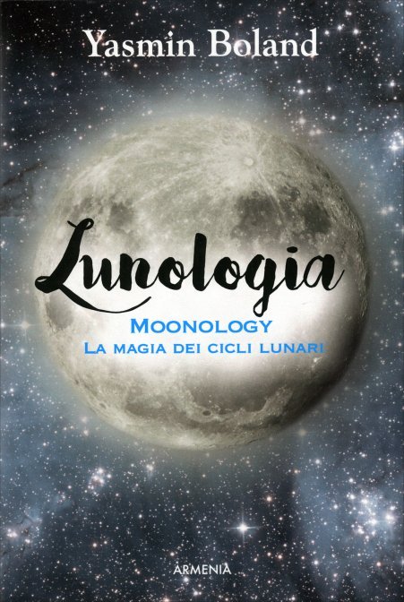 Lunologia. Moonology, la magia dei cicli lunari - Yasmin Boland