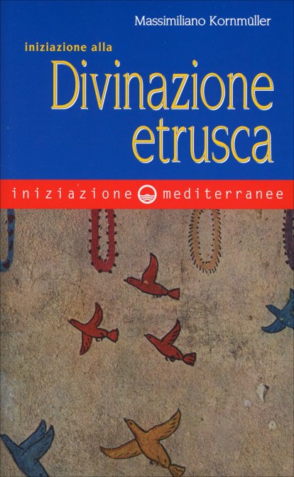 Iniziazione alla divinazione etrusca - Massimiliano Kornmuller