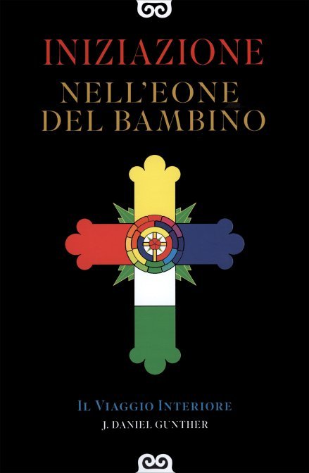 Iniziazione nell'Eone del Bambino. Il viaggio interiore - J. Daniel Guenther