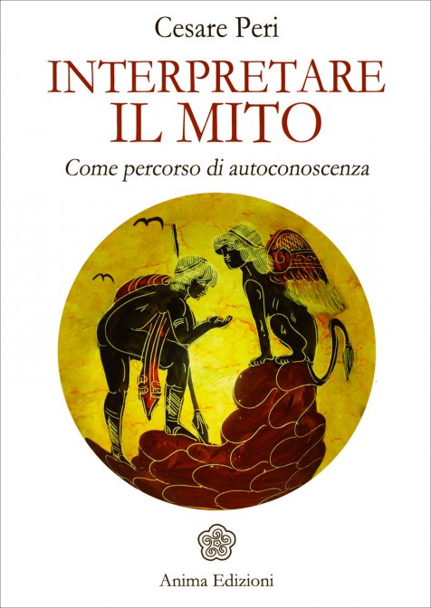 Interpretare il Mito. Come percorso di autoconoscenza - Cesare Peri
