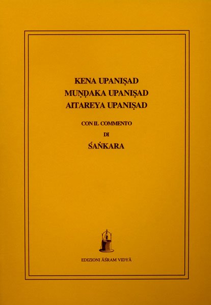 Kena, Mundaka e Aitetreya Upanisad. Con il Commento di Sankara (traduzione integrale, testo sanscrito sin appendice) - a cura di Raphael