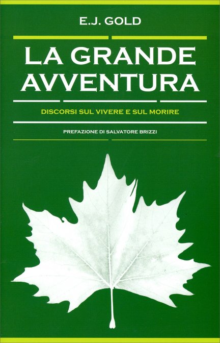 La Grande Avventura. Discorsi sul vivere e sul morire - E. J. Gold