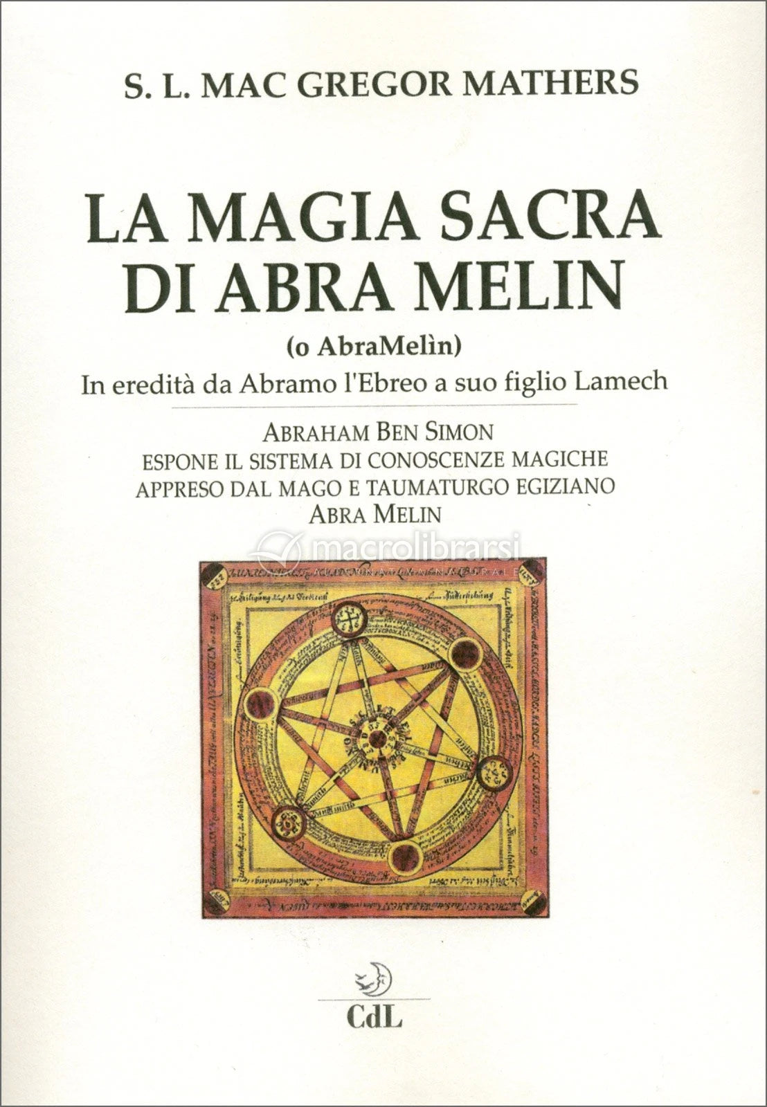 La Magia Sacra di Abra Melin (o AbraMelìn) - S. L. Mac Gregor Mathers