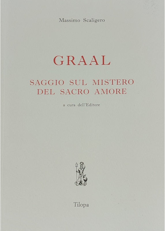 Graal. Saggio sul Mistero del Sacro Amore - Massimo Scaligero
