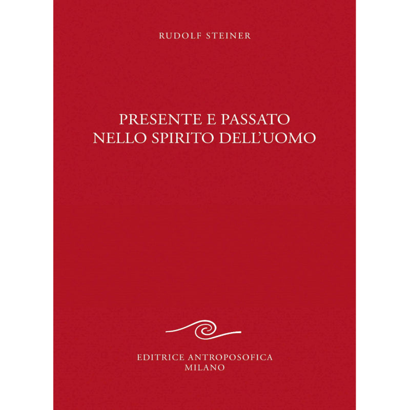 Presente e passato nello spirito dell'uomo - Rudolf Steiner