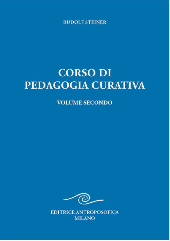 Corso di Pedagogia Curativa. Volume secondo - Rudolf Steiner