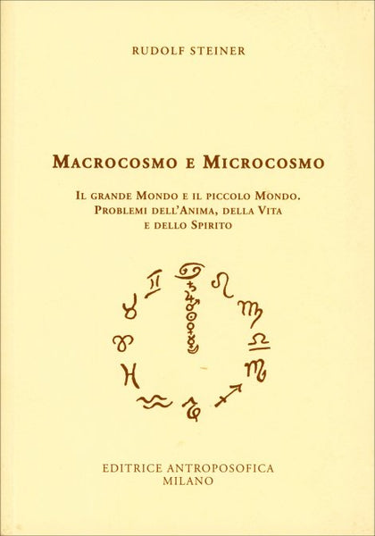 Macrocosmo e Microcosmo. Il grande mondo e il piccolo mondo. Problemi dell'anima, della vita e dello spirito - Rudolf Steiner