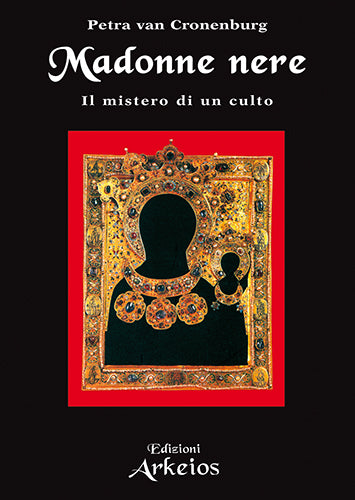 Madonne Nere. Il mistero di un culto - Petra Van Cronenburg