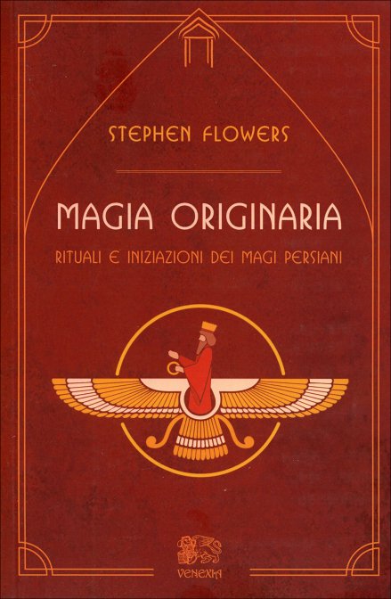 Magia Originaria. Rituali e iniziazioni dei Magi persiani - Stephen Flowers