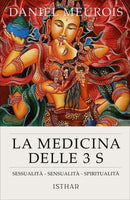 La Medicina delle 3S. Sessualità, Sensualità, Spiritualità - Daniel Meurois