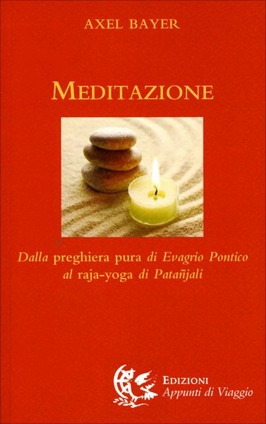 Meditazione. Dalla preghiera pura di Evagrio Pontico al Raja-yoga di Patanjali - Alex Bayer