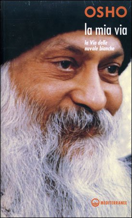 La Mia Via. La Via delle Nuvole Bianche - Osho