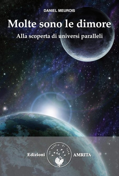 Molte Sono le Dimore. Alla scoperta di universi paralleli - Daniel Meurois