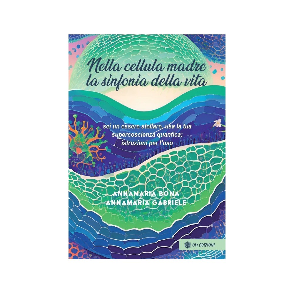 Nella cellula madre la sinfonia della vita - Annamaria Bona & Annamaria Gabriele
