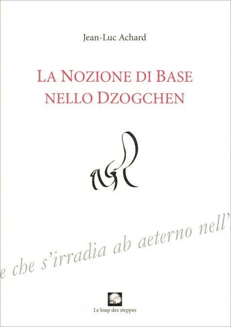 La nozione di Base nello Dzogchen - Jean-Luc Achard