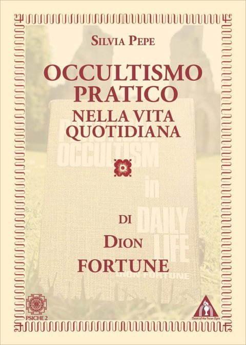 Occultismo Pratico nella Vita Quotidiana di Dion Fortune - Silvia Pepe, Dion Fortune