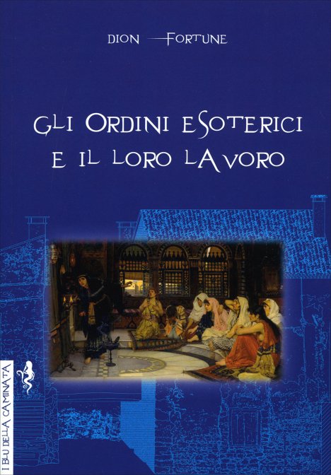 Gli Ordini Esoterici e il Loro Lavoro - Dion Fortune