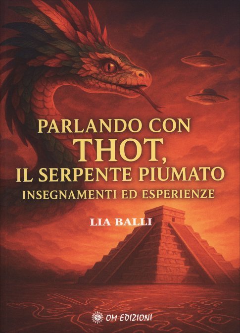 Parlando con Thot, il Serpente Piumato - Lia Balli