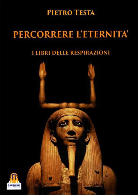Percorrere l'Eternità. I Libri delle Respirazioni - Pietro Testa