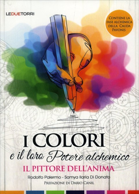 I Colori e il loro Potere Alchemico. Il Pittore dell'Anima - Rodolfo Palermo, Samya Ilaria Di Donato