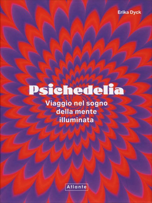 Psichedelia. Viaggio nel sogno della mente illuminata - Erika Dyck