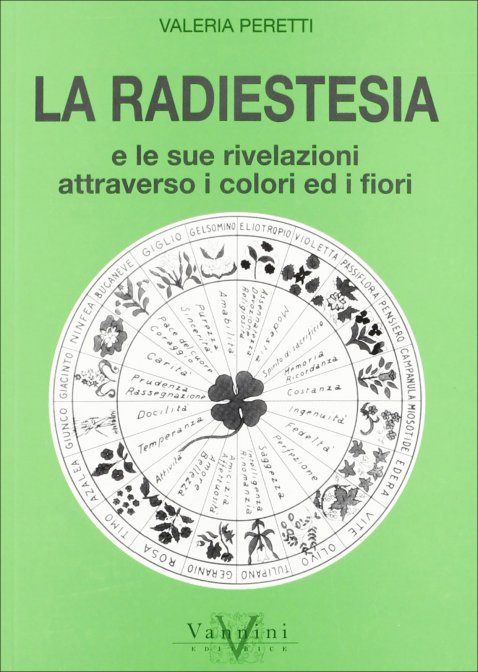 La Radiestesia e le sue Rivelazioni attraverso i Colori ed i Fiori - Valeria Peretti
