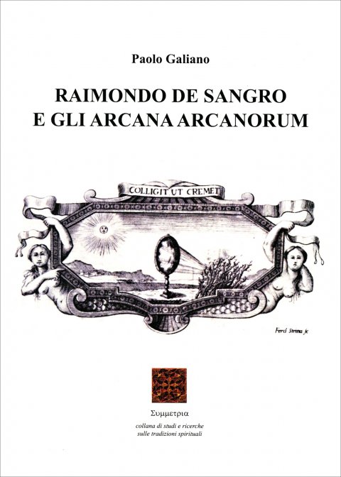 Raimondo de Sangro e gli Arcana Arcanorum - Paolo Galiano