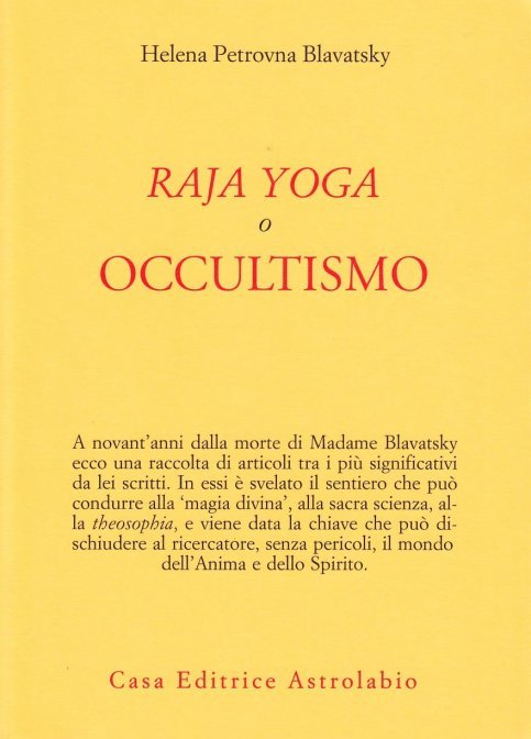 Raja Yoga o Occultismo. Gli ultimi insegnamenti  - Helena Petrovna Blavatsky