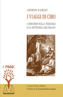 I Viaggi di Ciro e Discorso sulla Teologia e Mitologia dei Pagani - Andrew Ramsay (a cura di P. Boldrin)