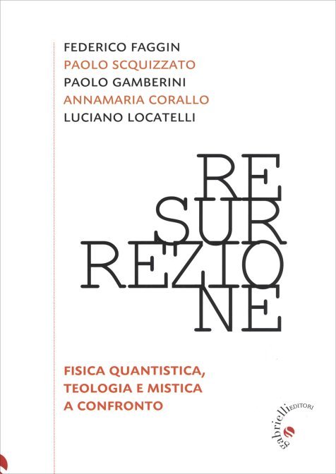 Resurrezione. Fisica Quantistica, Teologia e Mistica a confronto - AA. VV.