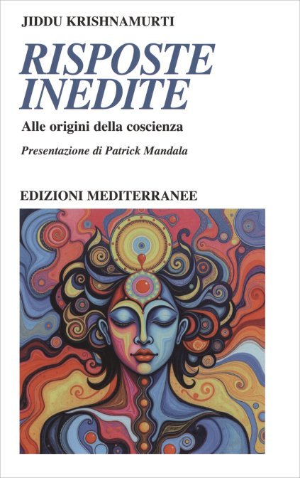 Risposte Inedite. Alle origini della coscienza - Jiddu Krishnamurti