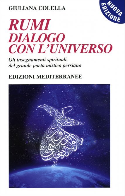 Rumi: Dialogo con l'Universo. Gli insegnamenti spirituali del grande poeta mistico persiano - Giuliana Colella