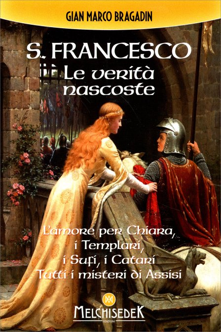 S. Francesco. Le Verità Nascoste - Gian Marco Bragadin