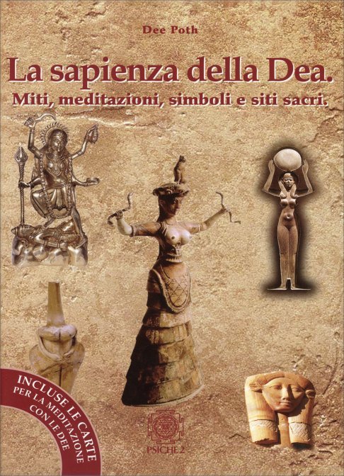 La Sapienza della Dea. Miti, meditazioni, simboli e siti sacri - Dee Poth