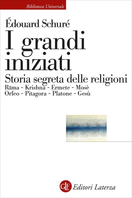 I Grandi Iniziati. Storia segreta delle religioni - Édouard Schuré