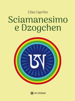 Sciamanesimo e Dzogchen - Elías Capriles