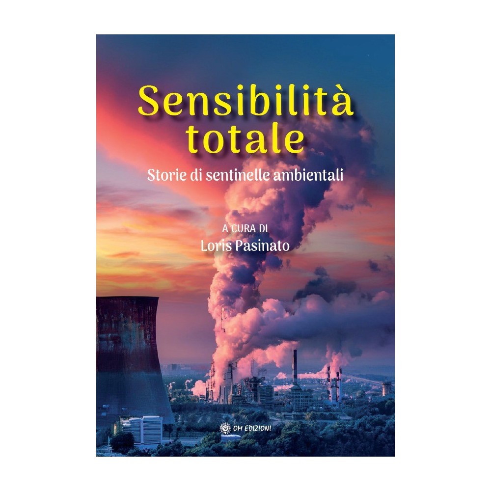 Sensibilità totale. Storie di sentinelle ambientali - a cura di Loris Pasinato