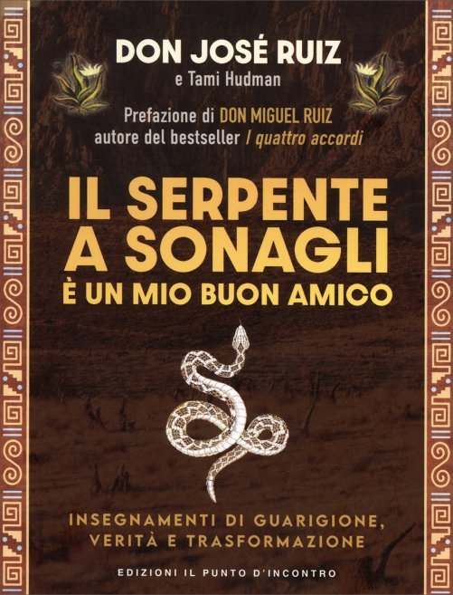 Il Serpente a Sonagli è un Mio Buon Amico - Don José Ruiz, Tami Hudman Prefazione di: Don Miguel Ruiz