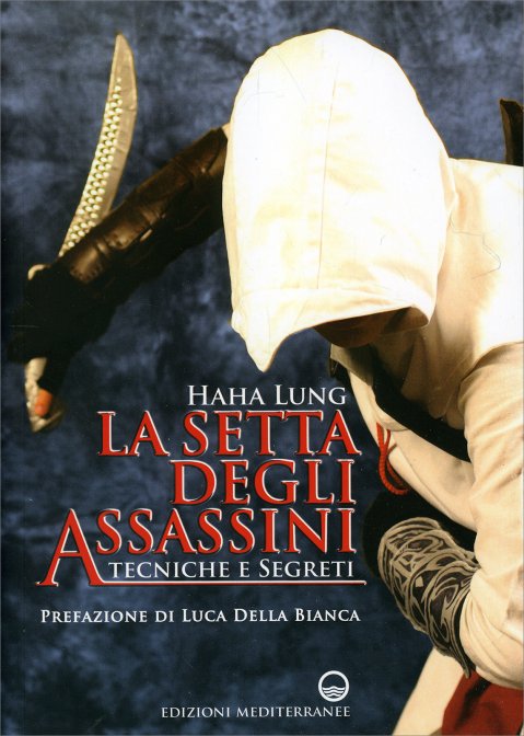 La Setta degli Assassini. Tecniche e segreti - Haha Lung