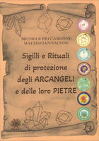 Sigilli e Rituali di Protezione degli Arcangeli e delle loro Pietre - Michele Pio Cardone/Matteo Iannaccone