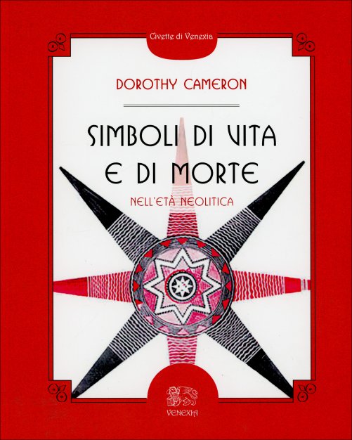 Simboli di Vita e di Morte nell'Età Neolitica - Dorothy Cameron