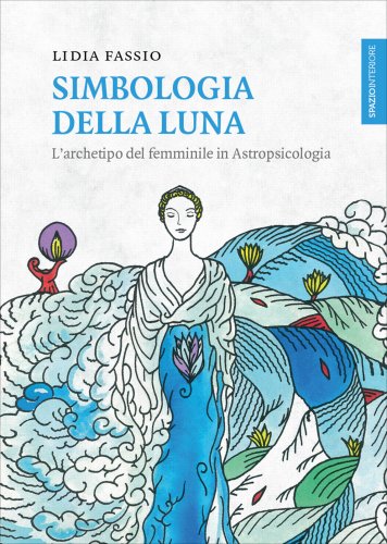 Simbologia della Luna. L'archetipo femminile in Astropsicologia - Lidia Fassio